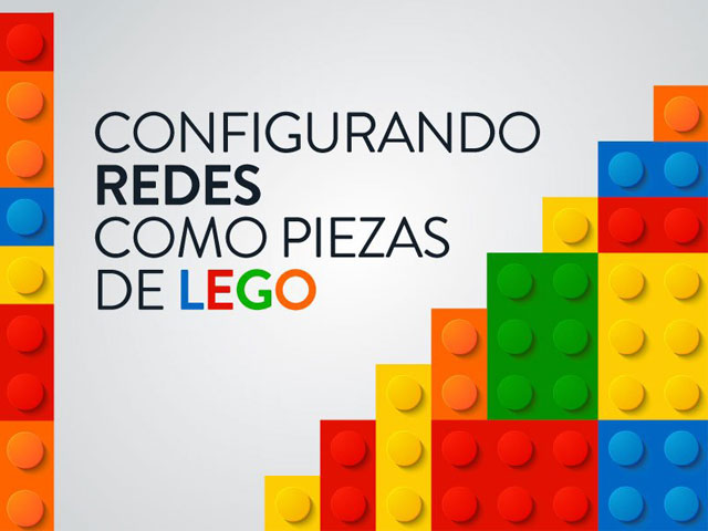 Taller Configurando Redes como Piezas de Lego